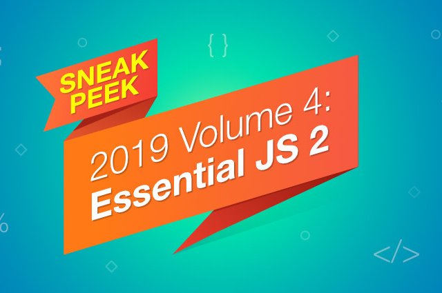 Sneak Peek at 2019 Volume 4 -Essential JS 2