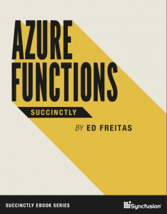 Azure Functions Succinctly by Ed Freitas